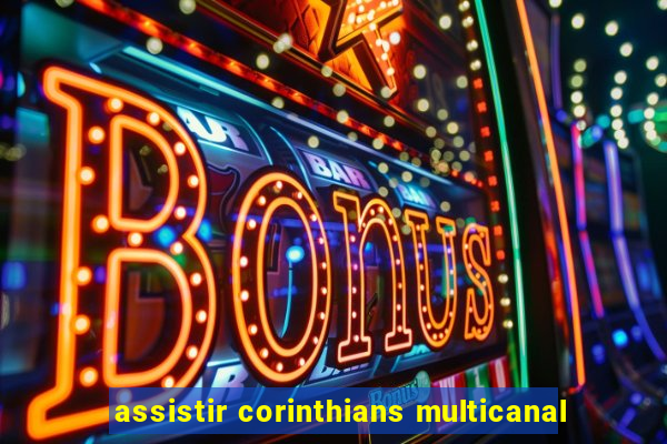 assistir corinthians multicanal